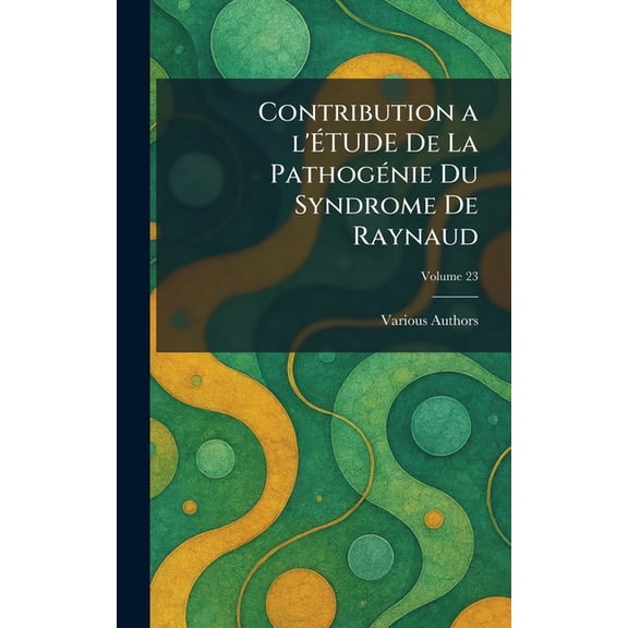 Contribution a l'tude de la Pathognie Du Syndrome de Raynaud, (Hardcover)