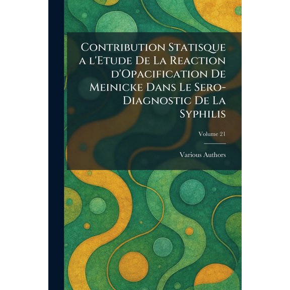 Contribution statisque a l'etude de la Reaction d'Opacification de Meinicke dans le sero-diagnostic de la Syphilis, (Paperback)
