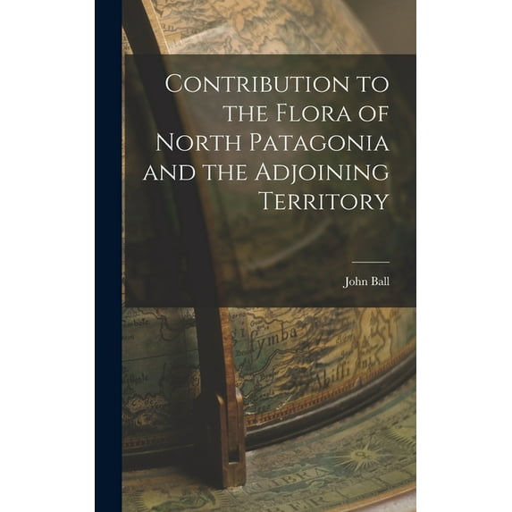 Contribution to the Flora of North Patagonia and the Adjoining Territory (Hardcover)