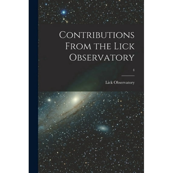 Contributions From the Lick Observatory; 4 (Paperback)