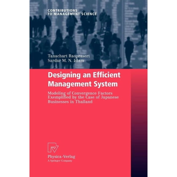 Contributions to Management Science Designing an Efficient Management System: Modeling of Convergence Factors Exemplified by the Case of Japanese Businesses, (Paperback)