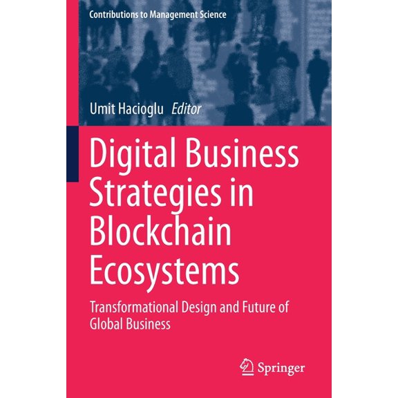Contributions to Management Science Digital Business Strategies in Blockchain Ecosystems: Transformational Design and Future of Global Business, (Paperback)