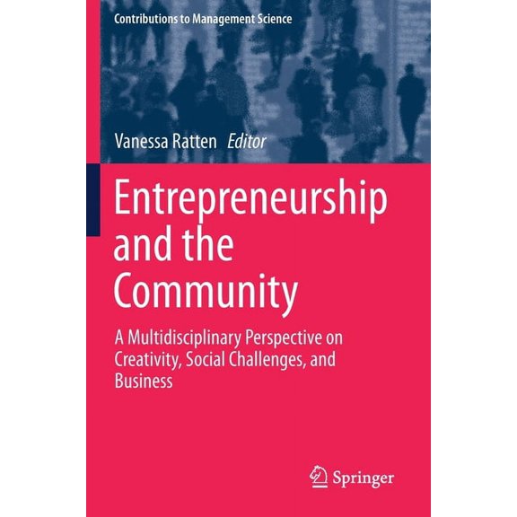 Contributions to Management Science Entrepreneurship and the Community: A Multidisciplinary Perspective on Creativity, Social Challenges, and Business, (Paperback)