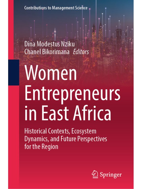 Contributions to Management Science Women Entrepreneurs in East Africa: Historical Contexts, Ecosystem Dynamics, and Future Perspectives for the Region, (Hardcover)