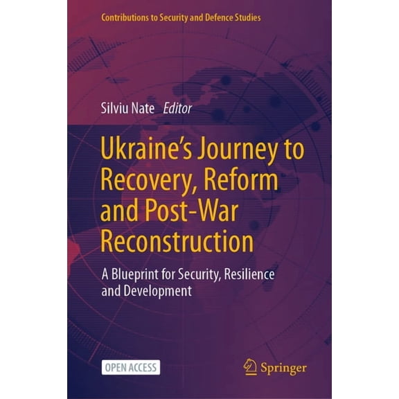 Contributions to Security and Defence St Ukraine's Journey to Recovery, Reform and Post-War Reconstruction: A Blueprint for Security, Resilience and Development, (Hardcover)