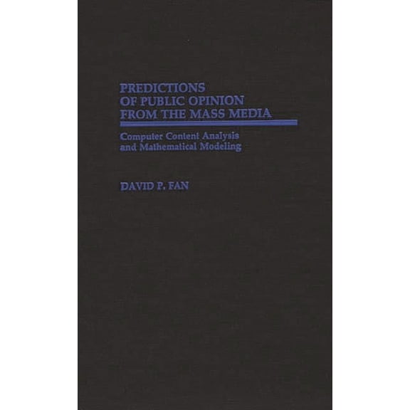 Contributions to the Study of Mass Media Predictions of Public Opinion from the Mass Media: Computer Content Analysis and Mathematical Modeling, (Hardcover)