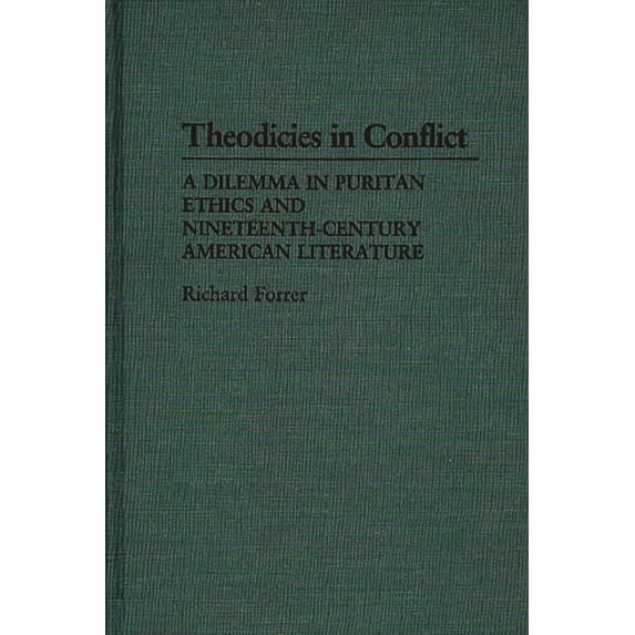 Contributions to the Study of Religion Theodicies in Conflict: A Dilemma in Puritan Ethics and Nineteenth-Century American Literature, Book 17, (Hardcover)