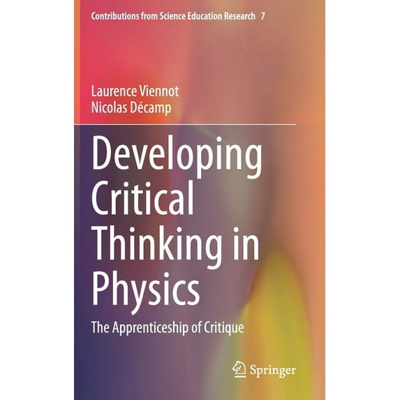 Contributions from Science Education Res Developing Critical Thinking in Physics: The Apprenticeship of Critique, Book 7, (Hardcover)