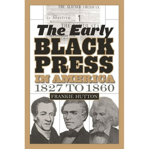 Contributions in Afro-American and Afric The Early Black Press in America, 1827 to 1860, (Hardcover)