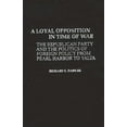 thumbnail image 1 of Contributions in American History A Loyal Opposition in Time of War: The Republican Party and the Politics of Foreign Policy from Pearl Harbor to Yalta, (Hardcover), 1 of 1