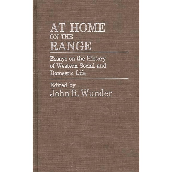 Contributions in American History At Home on the Range: Essays on the History of Western Social and Domestic Life, (Hardcover)