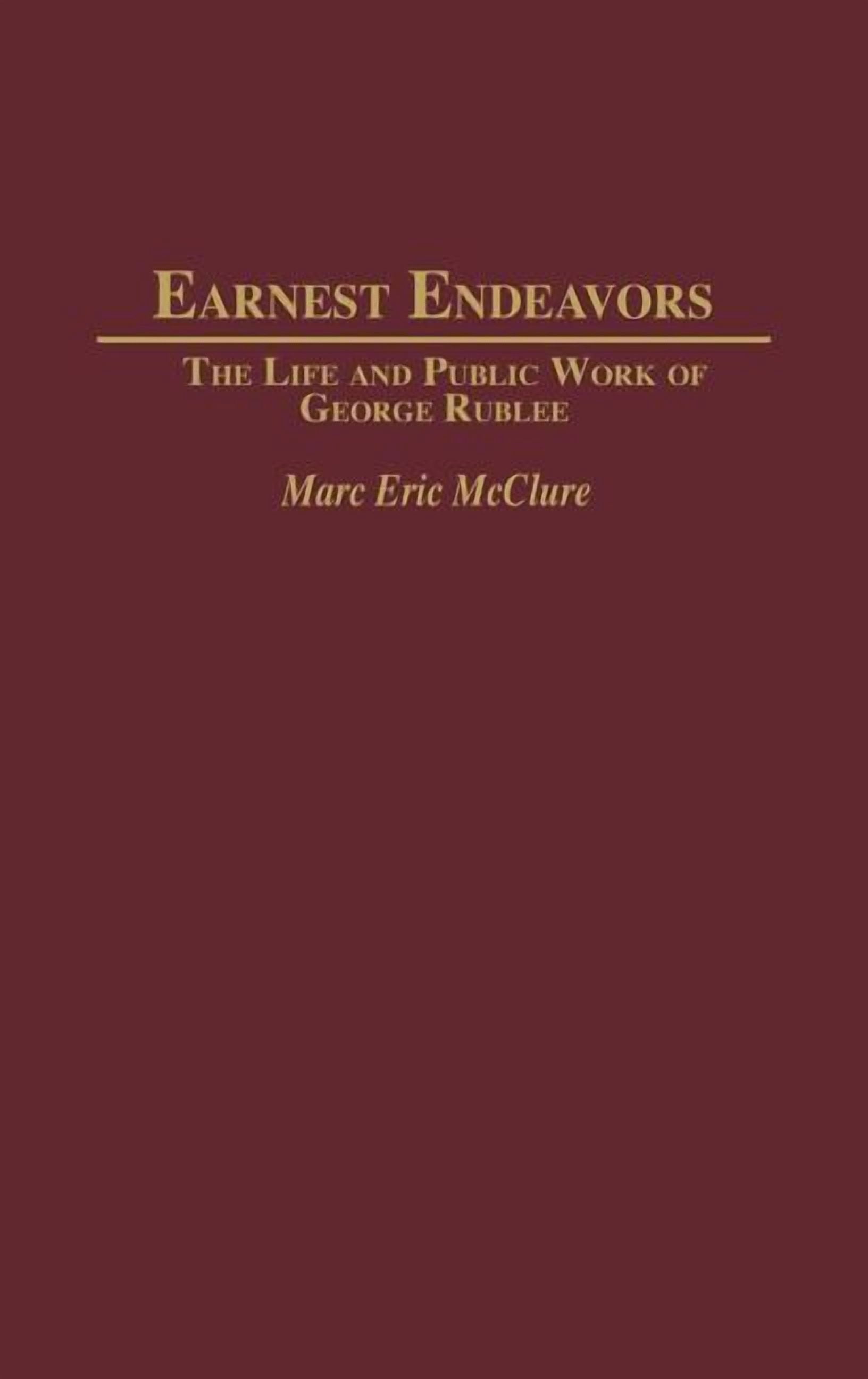Rublee Contributions in American History Earnest Endeavors: The Life and ...
