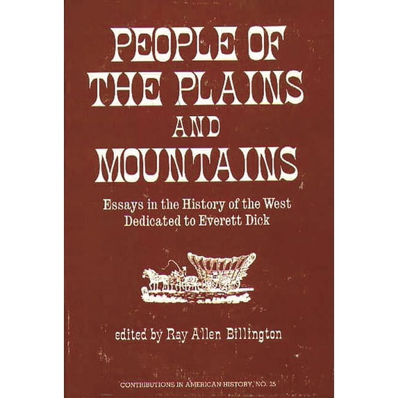Contributions in American History People of the Plains and Mountains: Essays in the History of the West Dedicated to Everett Dick, (Hardcover)