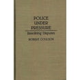 thumbnail image 1 of Contributions in Criminology and Penolog Police Under Pressure: Resolving Disputes, (Hardcover), 1 of 1