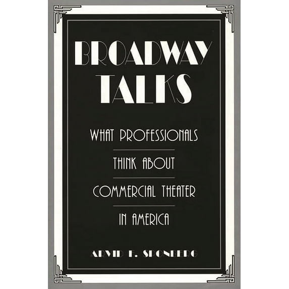Contributions in Drama and Theatre Studi Broadway Talks: What Professionals Think about Commercial Theater in America, (Hardcover)