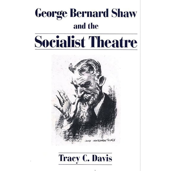 Contributions in Drama and Theatre Studi George Bernard Shaw and the Socialist Theatre, (Hardcover)