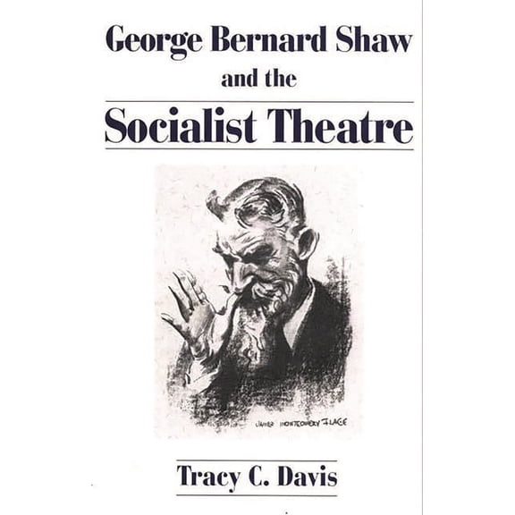 Contributions in Drama and Theatre Studi George Bernard Shaw and the Socialist Theatre, (Paperback)