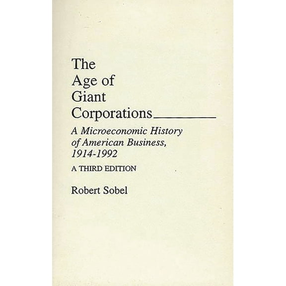 Contributions in Economics & Economic Hi The Age of Giant Corporations: A Microeconomic History of American Business, 1914 "1992, (Paperback)
