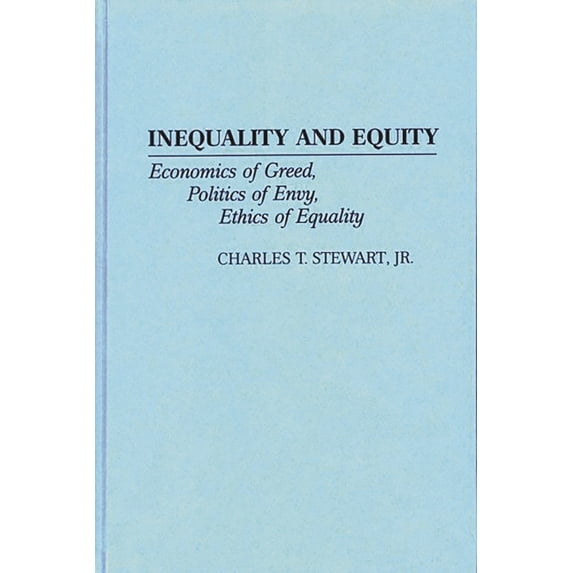 Contributions in Economics and Economic Inequality and Equity: Economics of Greed, Politics of Envy, Ethics of Equality, Book 201, (Hardcover)