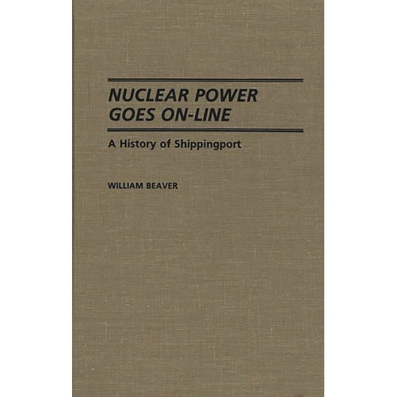Contributions in Economics and Economic Nuclear Power Goes On-Line: A History of Shippingport, (Hardcover)