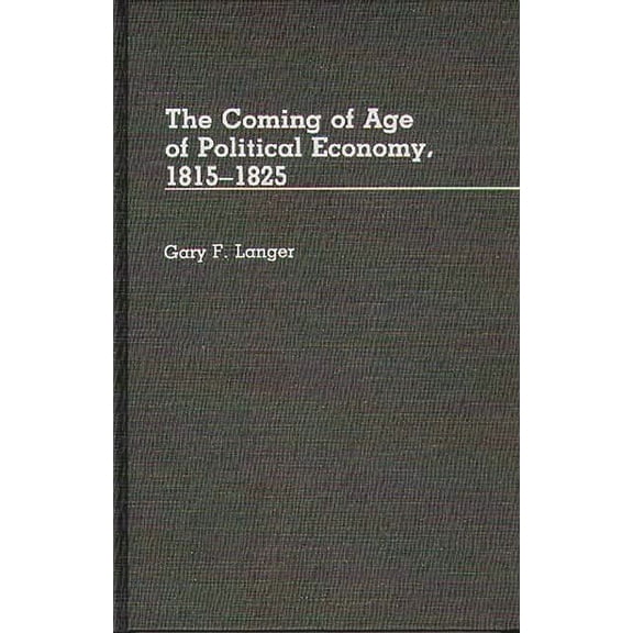 Contributions in Economics and Economic The Coming of Age of Political Economy, 1815-1825, (Hardcover)