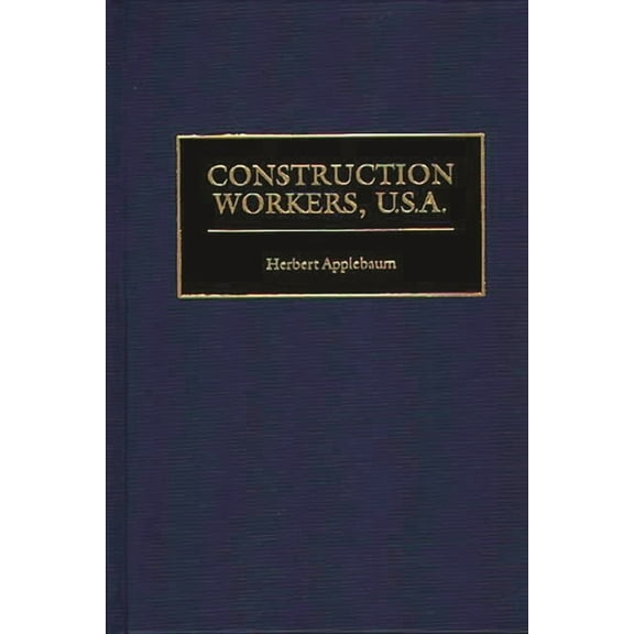 Contributions in Labor Studies Construction Workers, U.S.A., Book 54, (Hardcover)