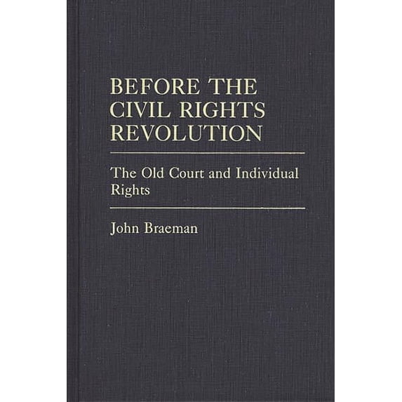 Contributions in Legal Studies Before the Civil Rights Revolution: The Old Court and Individual Rights, (Hardcover)