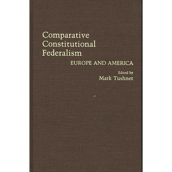 Contributions in Legal Studies Comparative Constitutional Federalism: Europe and America, (Hardcover)