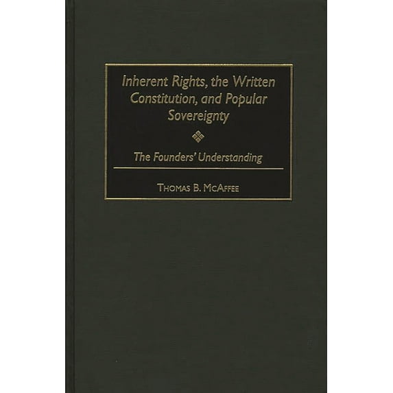 Contributions in Legal Studies Inherent Rights, the Written Constitution, and Popular Sovereignty: The Founders' Understanding, Book 95, (Hardcover)
