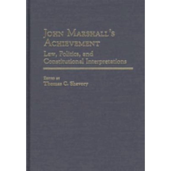 Pre-Owned John Marshall's Achievement : Law, Politics, and Constitutional Interpretations (Hardcover) 9780313264771