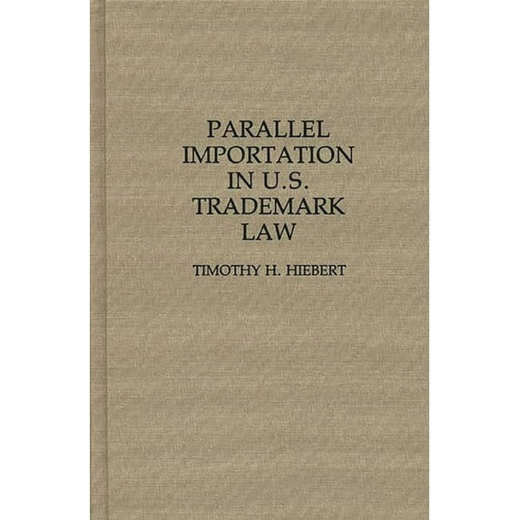 Contributions in Legal Studies Parallel Importation in U.S. Trademark Law, (Hardcover)