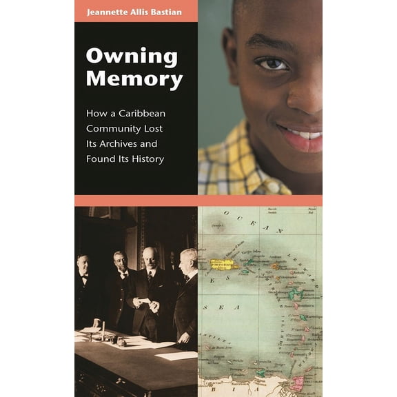 Contributions in Librarianship and Infor Owning Memory: How a Caribbean Community Lost Its Archives and Found Its History, Book 99, (Hardcover)