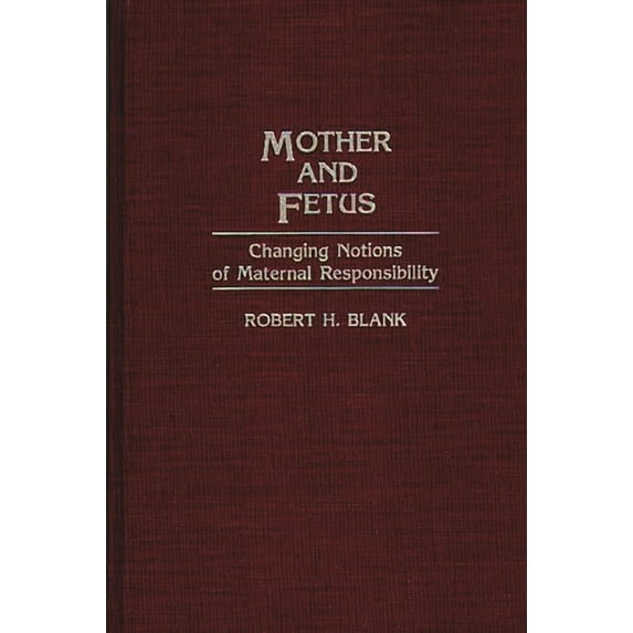Contributions in Medical Studies Mother and Fetus: Changing Notions of Maternal Responsibility, (Hardcover)