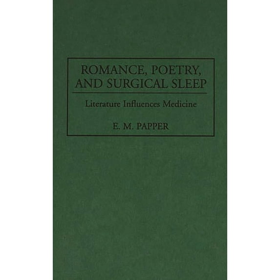Contributions in Medical Studies Romance, Poetry, and Surgical Sleep: Literature Influences Medicine, Book 0042, (Hardcover)