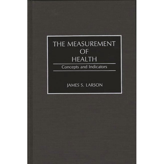 Contributions in Medical Studies The Measurement of Health: Concepts and Indicators, (Hardcover)