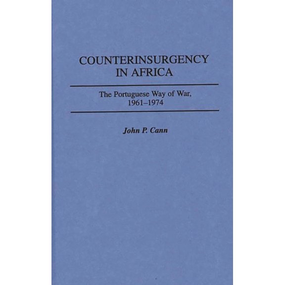 Contributions in Military Studies Counterinsurgency in Africa: The Portuguese Way of War, 1961-1974, Book 167, (Hardcover)