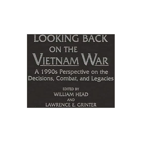 Contributions in Military Studies Looking Back on the Vietnam War: A 1990s Perspective on the Decisions, Combat, and Legacies, Book 142, (Hardcover)