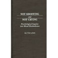thumbnail image 1 of Contributions in Military Studies Not Shooting and Not Crying: Psychological Inquiry Into Moral Disobedience, (Hardcover), 1 of 3