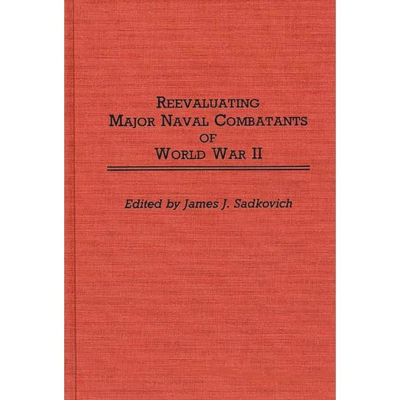 Contributions in Military Studies Reevaluating Major Naval Combatants of World War II, (Hardcover)
