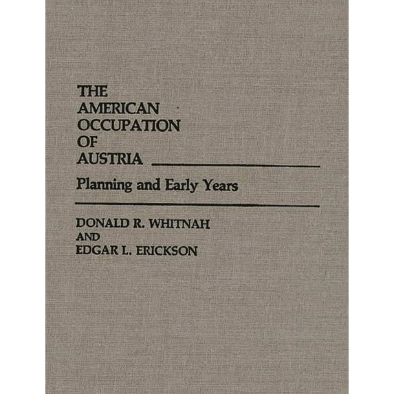 Contributions in Military Studies The American Occupation of Austria: Planning and Early Years, Book 46, (Hardcover)