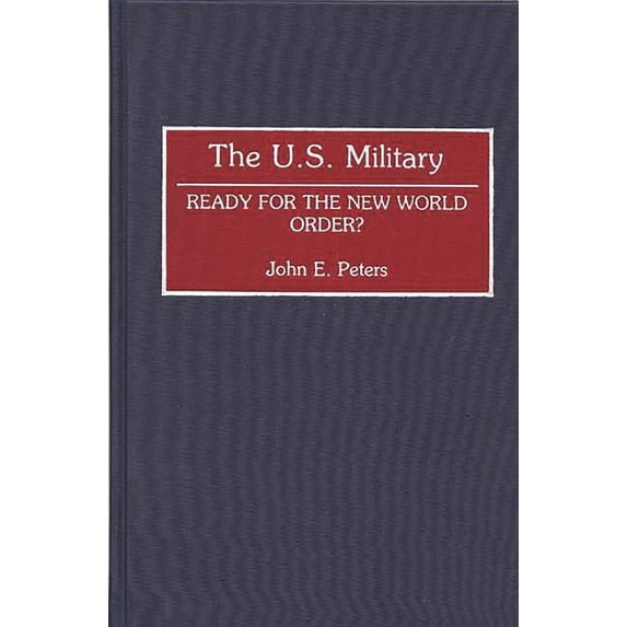 Contributions in Military Studies The U.S. Military: Ready for the New World Order?, Book 133, (Hardcover)