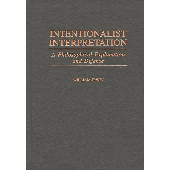 Contributions in Philosophy Intentionalist Interpretation: A Philosophical Explanation and Defense, (Hardcover)