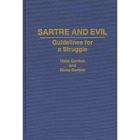 Contributions in Philosophy Sartre and Evil: Guidelines for a Struggle, (Hardcover)