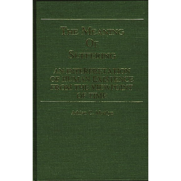 Contributions in Philosophy The Meaning of Suffering: An Interpretation of Human Existence from the Viewpoint of Time, (Hardcover)