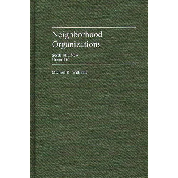Contributions in Political Science Neighborhood Organizations: Seeds of a New Urban Life, Book 131, (Hardcover)
