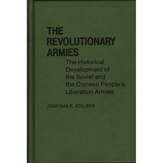 Contributions in Political Science The Revolutionary Armies, Book 38, (Hardcover)
