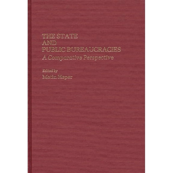 Contributions in Political Science The State and Public Bureaucracies: A Comparative Perspective, (Hardcover)