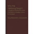 thumbnail image 1 of Contributions in Political Science Why the Vietcong Fought: A Study of Motivation and Control in a Modern Army in Combat, Book 31, (Hardcover), 1 of 1