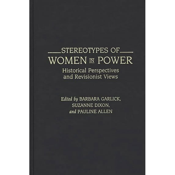 Contributions in Women's Studies Stereotypes of Women in Power: Historical Perspectives and Revisionist Views, Book 125, (Hardcover)
