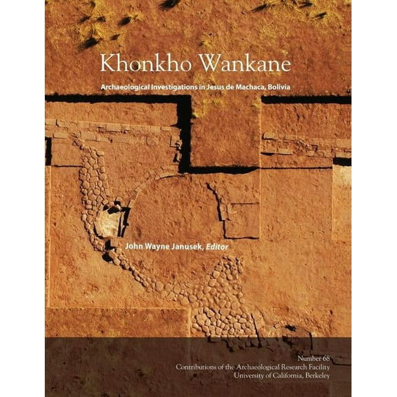 Khonkho Wankane: Archaeological Investigations in Jesus de Machaca, Bolivia 68 Contributions of the Arf Paperback 099824600X 9780998246000 Janusek, John Wayne